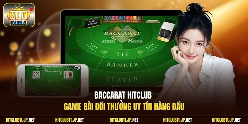 Baccarat HitClub - Game bài đổi thưởng uy tín hàng đầu