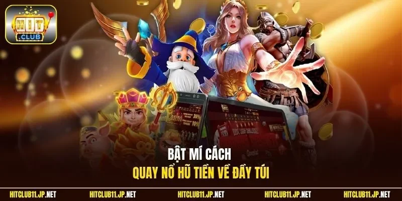 Bật mí cách quay nổ hũ tiền về đầy túi