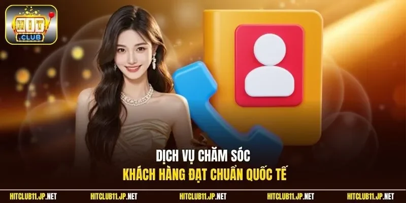 Dịch vụ chăm sóc khách hàng đạt chuẩn quốc tế