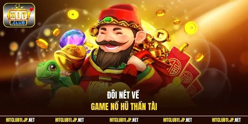 Đôi nét về game nổ hũ thần tài