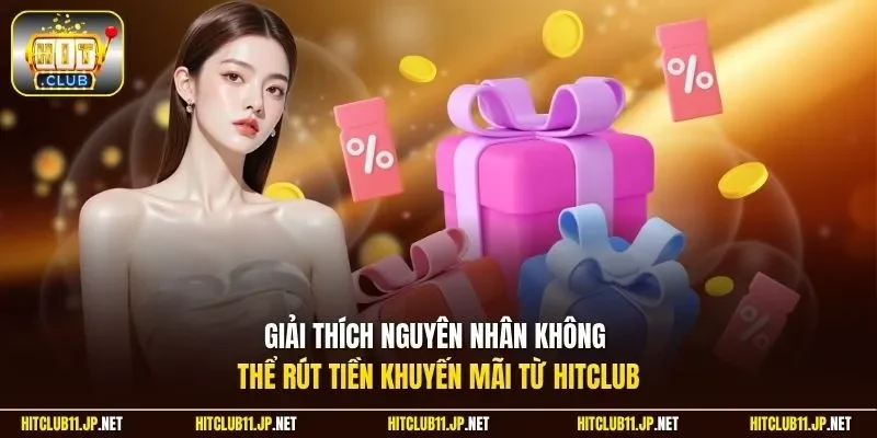 Giải thích nguyên nhân không thể rút tiền khuyến mãi từ Hitclub