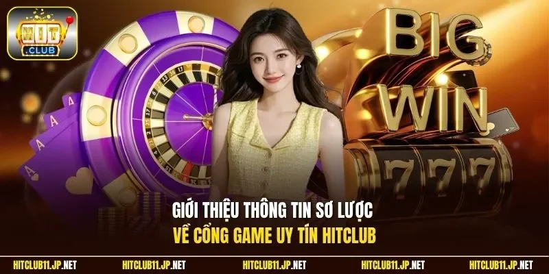 Giới thiệu thông tin sơ lược về cổng game uy tín Hitclub