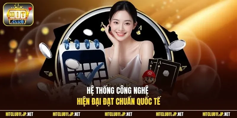 Hệ thống công nghệ hiện đại đạt chuẩn quốc tế