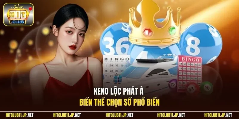 Keno Lộc Phát à biến thể chọn số phổ biến