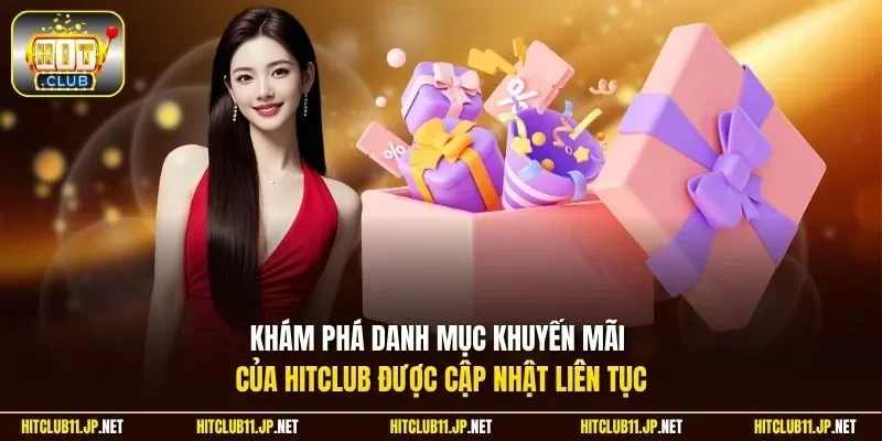  Khám phá danh mục khuyến mãi của Hitclub được cập nhật liên tục