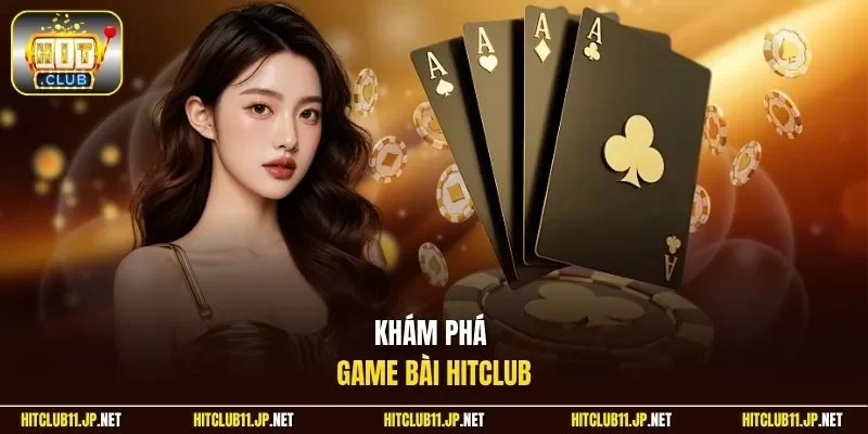 Khám phá game bài HitClub