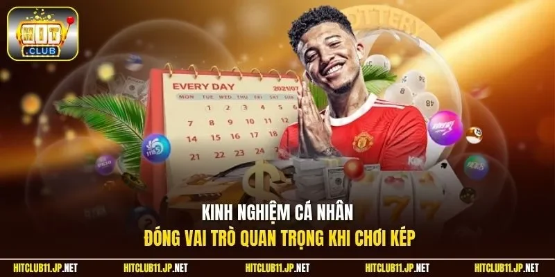 Kinh nghiệm cá nhân đóng vai trò quan trọng khi chơi kép