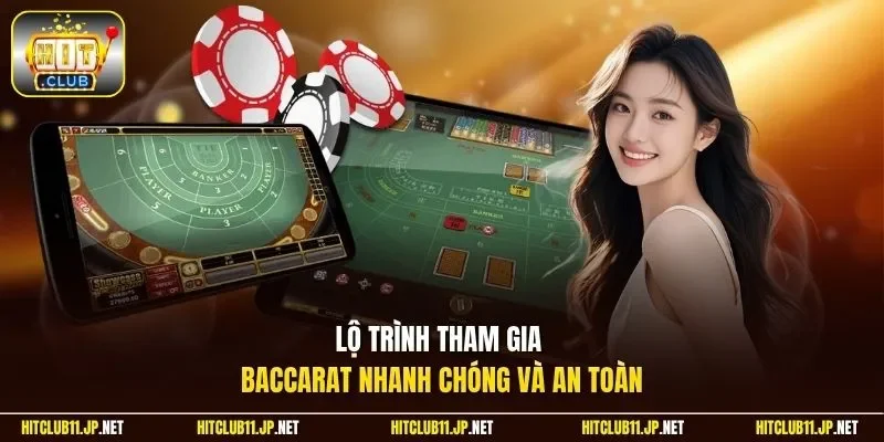 Lộ trình tham gia Baccarat nhanh chóng và an toàn