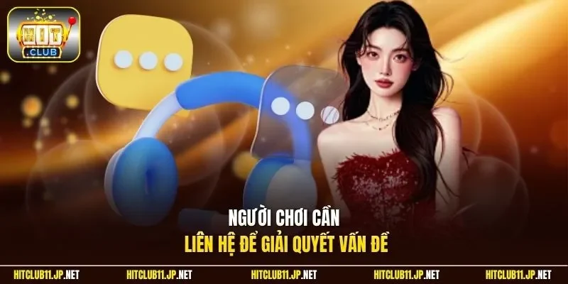 Người chơi cần liên hệ để giải quyết vấn đề