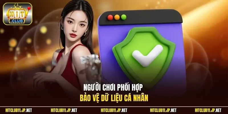 Người chơi phối hợp bảo vệ dữ liệu cá nhân