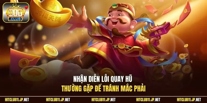 Nhận diễn lỗi quay hũ thường gặp để tránh mắc phải