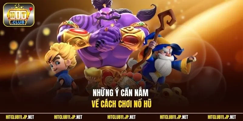 Những ý cần nắm về cách chơi nổ hũ