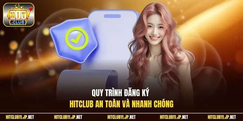 Quy trình đăng ký Hitclub an toàn và nhanh chóng