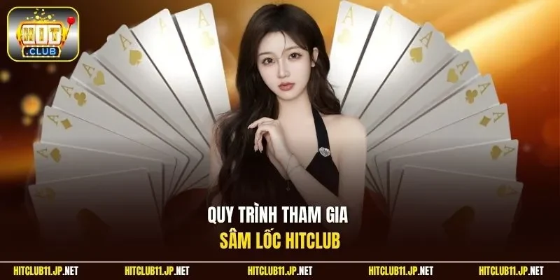 Quy trình tham gia Sâm Lốc HitClub