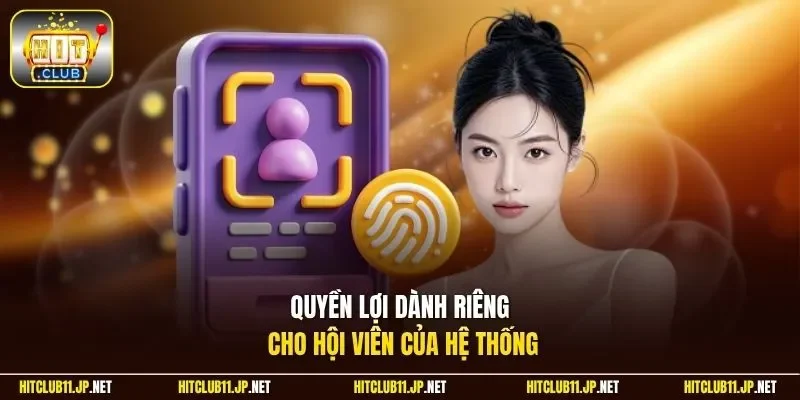 Quyền lợi dành riêng cho hội viên của hệ thống