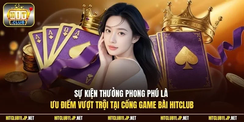 Sự kiện thưởng phong phú là ưu điểm vượt trội tại cổng game bài Hitclub