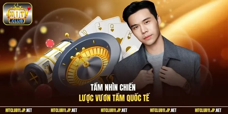 Tầm nhìn chiến lược vươn tầm quốc tế 