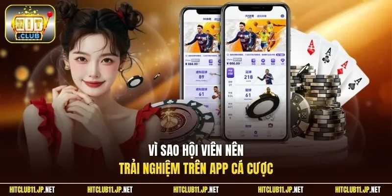 Vì sao hội viên nên trải nghiệm trên app cá cược