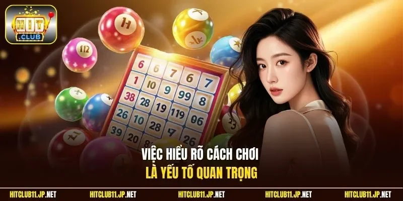 Việc hiểu rõ cách chơi là yếu tố quan trọng